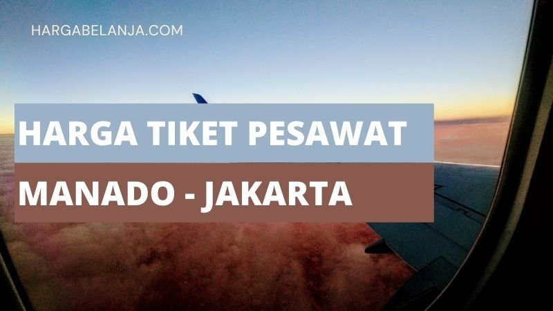 Daftar Harga Tiket Pesawat Manado-Jakarta 15-21 Maret 2026, Mulai 1,9 Jutaan